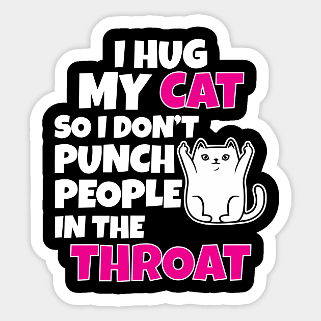 I Hug My Cats So I Don't Punch People In The Throat Sticker by Work Memes